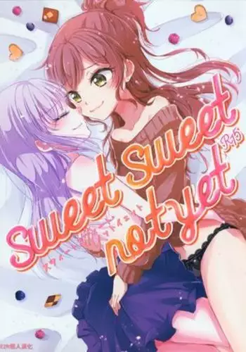 sweet sweet not yet